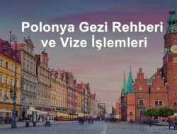 Polonya Gezi Rehberi ve Vize İşlemleri