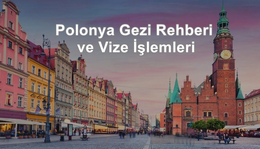 Polonya Gezi Rehberi ve Vize İşlemleri
