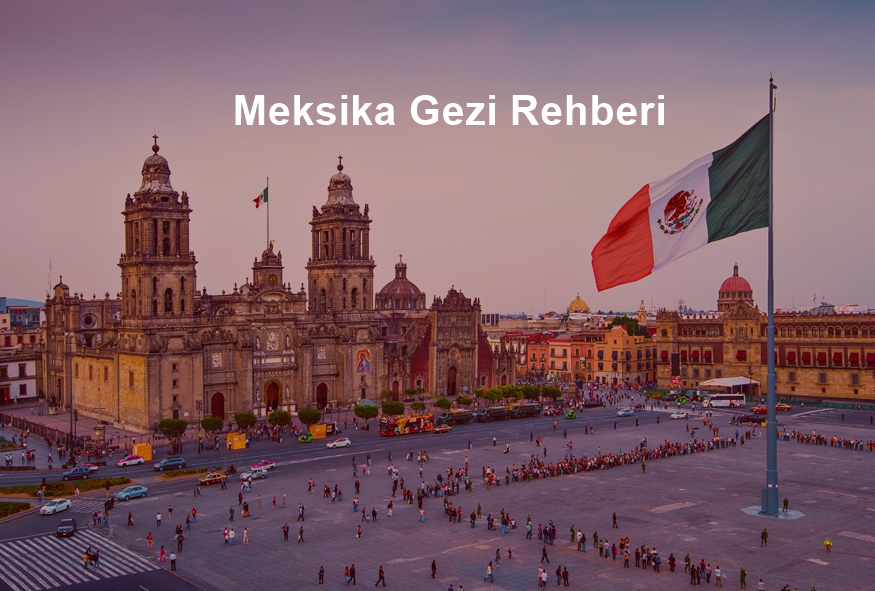 Meksika Gezi Rehberi