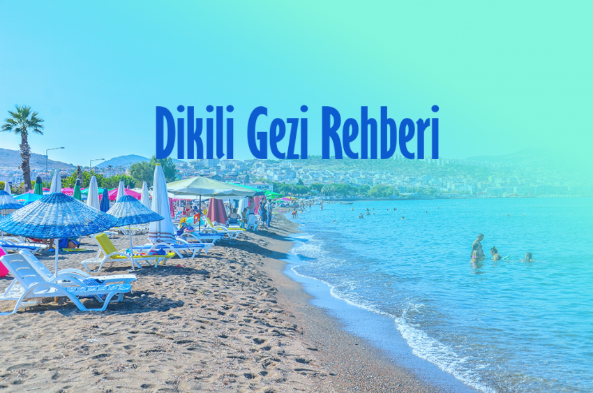 Dikili Gezi Rehberi